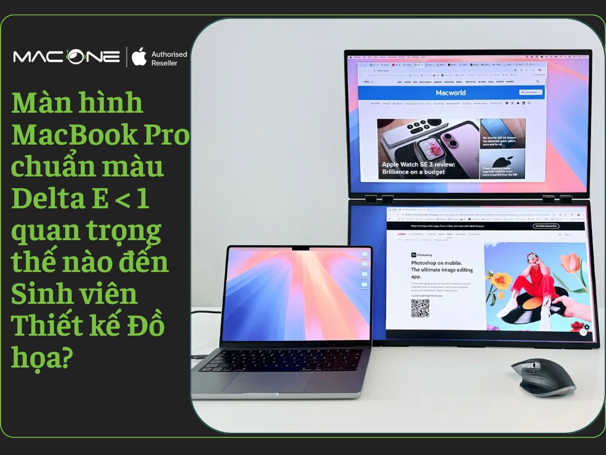 Màn hình MacBook Pro chuẩn màu Delta E < 1 quan trọng thế nào đến Sinh viên Thiết kế Đồ họa?