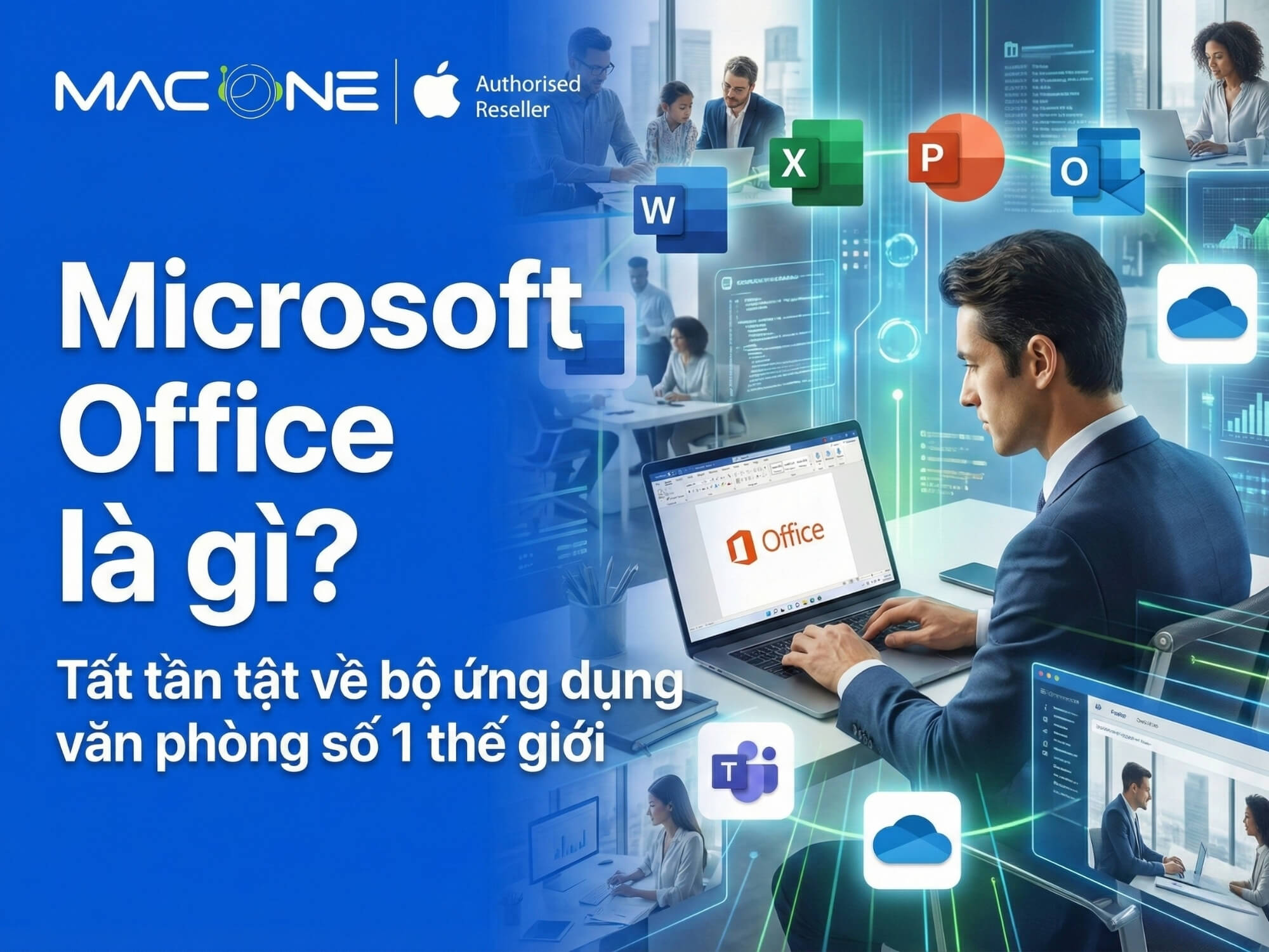 Microsoft Office là gì? Tất tần tật về bộ ứng dụng văn phòng số 1 thế giới