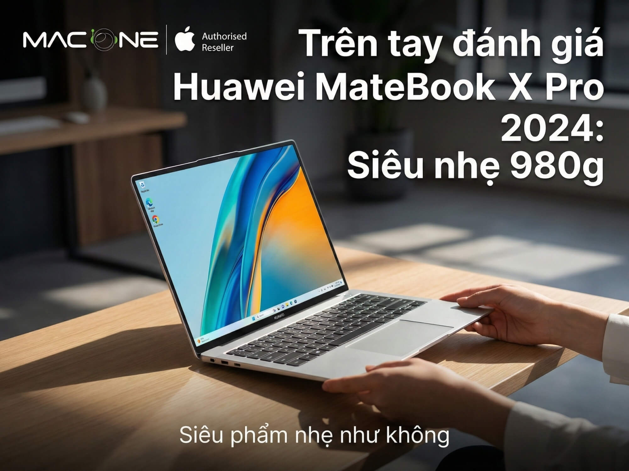 Trên tay đánh giá Huawei MateBook X Pro 2024: Siêu nhẹ 980g